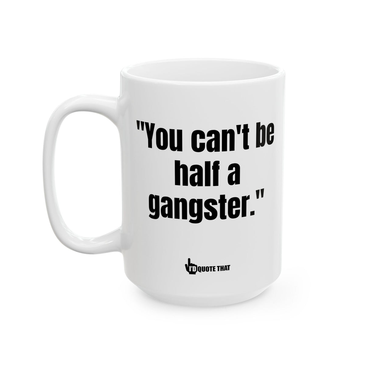 "You Can't Be Half a Gangster" - The Uncompromising 'All or Nothing' Coffee Mug