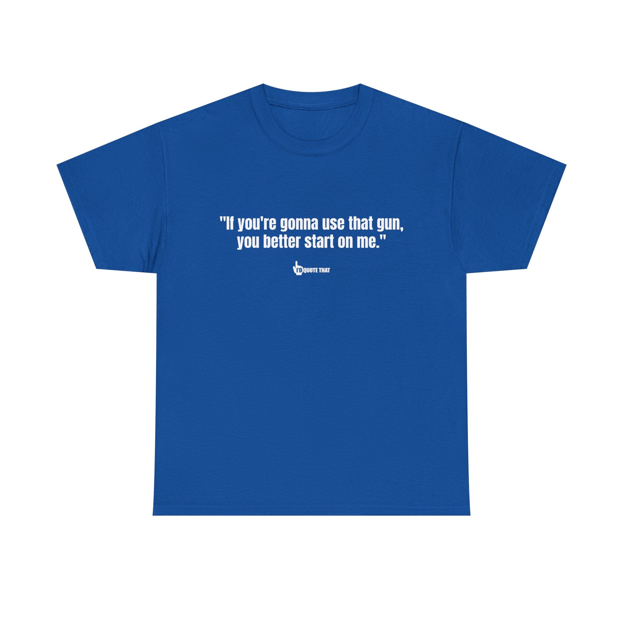 "If you're gonna use that gun, you better start on me." Retro Western Defiant Standoff Quote Tee – Vintage-Inspired Cowboy Rebellion T-Shirt