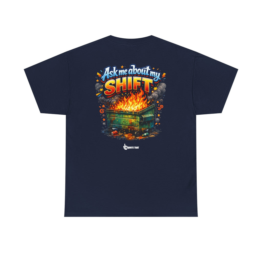 "Ask Me About My Shift" Graphic Tee - Funny Retro Work Chaos & Dumpster Fire Humor T-Shirt