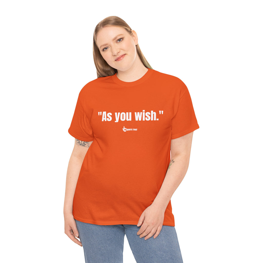 "As you wish." White Print. Whispered Promise of Devotion Shirt – Romantic Cult Classic Quote Apparel, Minimalist Typography Tee for Couples