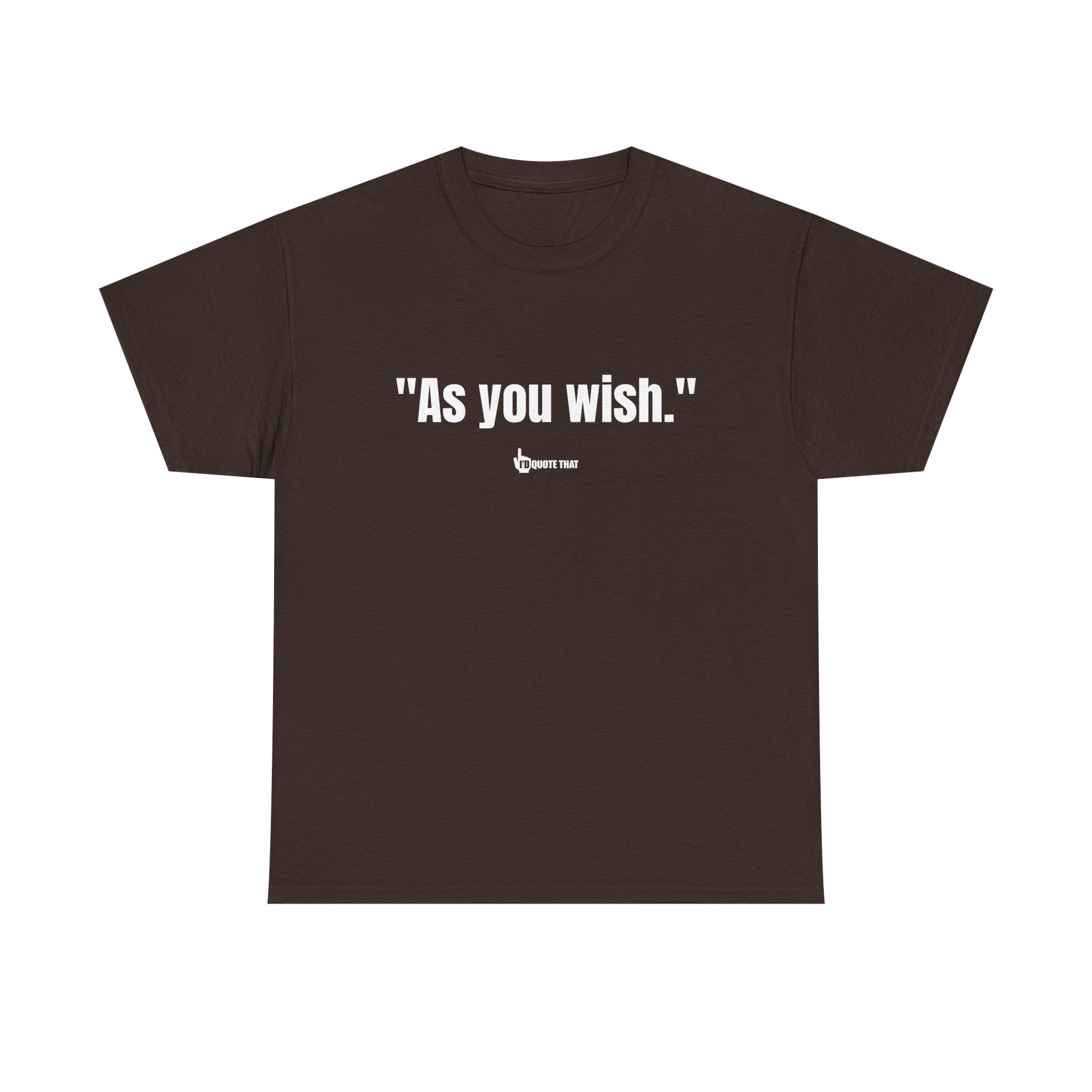 "As you wish." White Print. Whispered Promise of Devotion Shirt – Romantic Cult Classic Quote Apparel, Minimalist Typography Tee for Couples