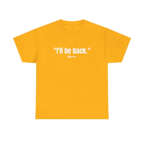 "I'll Be Back." White Print. Bold Retro Typography Unisex Tee | Statement Apparel for Comebacks & Second Entrances