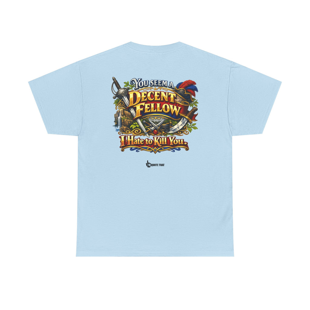 "You Seem a Decent Fellow. I Hate to Kill You." Witty Fantasy Quote Graphic Tee - Ironic Polite Humor Vintage Adventure Shirt
