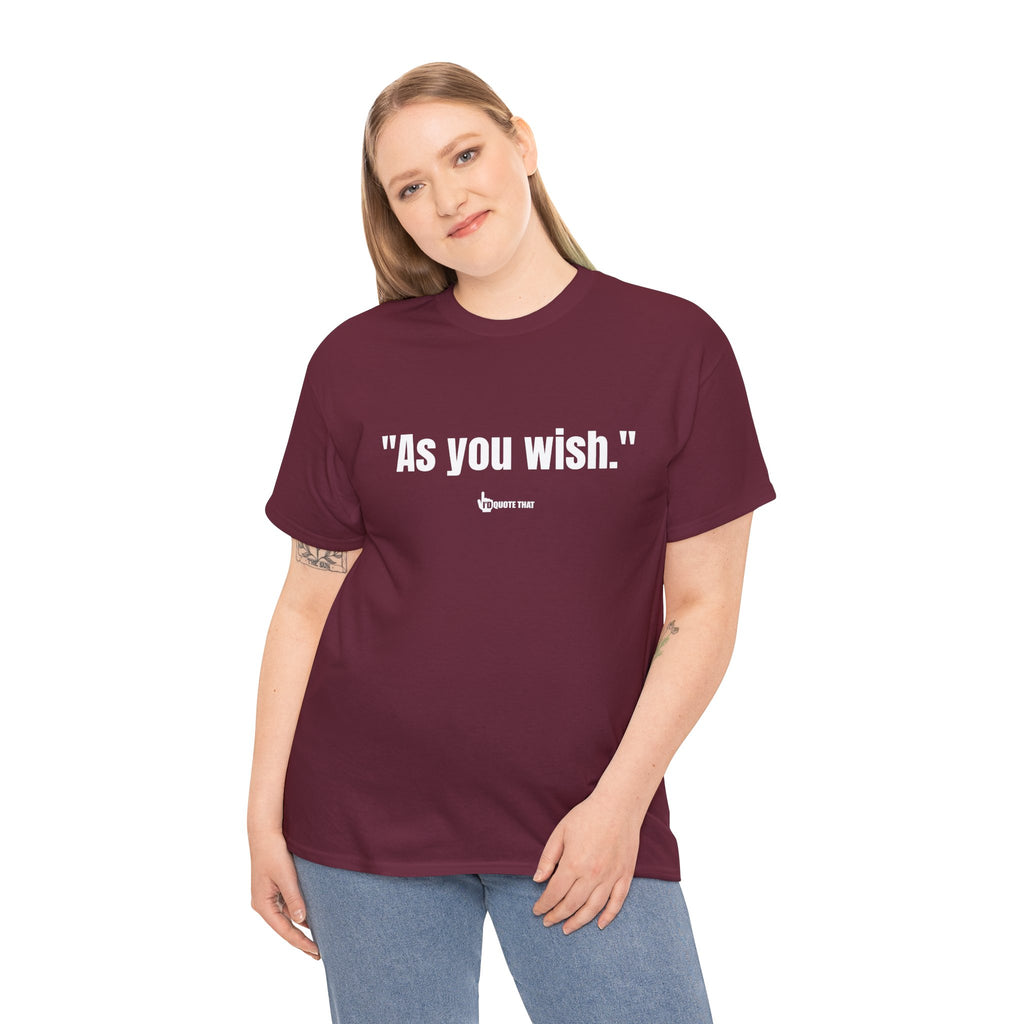"As you wish." White Print. Whispered Promise of Devotion Shirt – Romantic Cult Classic Quote Apparel, Minimalist Typography Tee for Couples