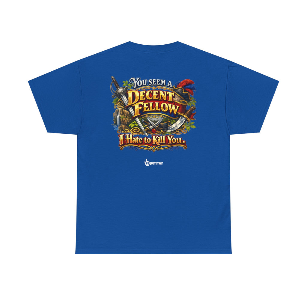 "You Seem a Decent Fellow. I Hate to Kill You." Witty Fantasy Quote Graphic Tee - Ironic Polite Humor Vintage Adventure Shirt