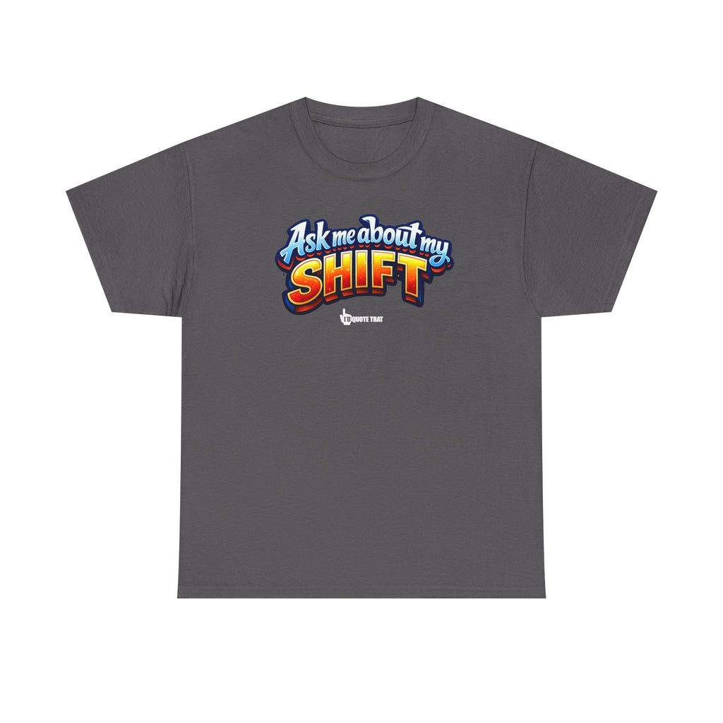 "Ask Me About My Shift" Graphic Tee - Funny Retro Work Chaos & Dumpster Fire Humor T-Shirt