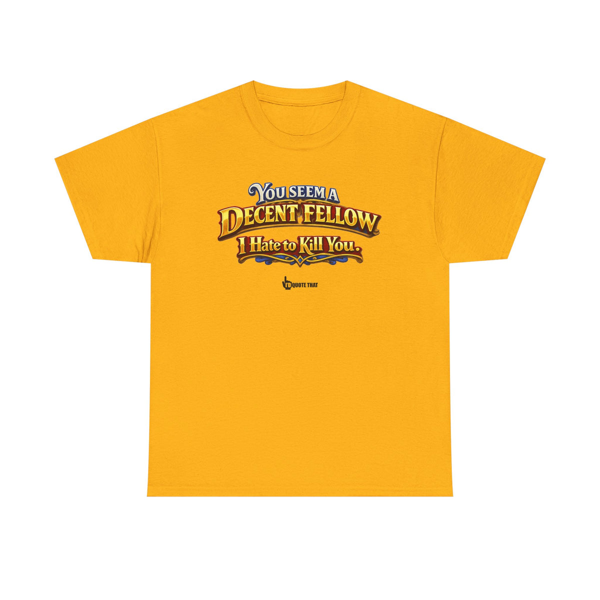 "You Seem a Decent Fellow. I Hate to Kill You." Witty Fantasy Quote Graphic Tee - Ironic Polite Humor Vintage Adventure Shirt