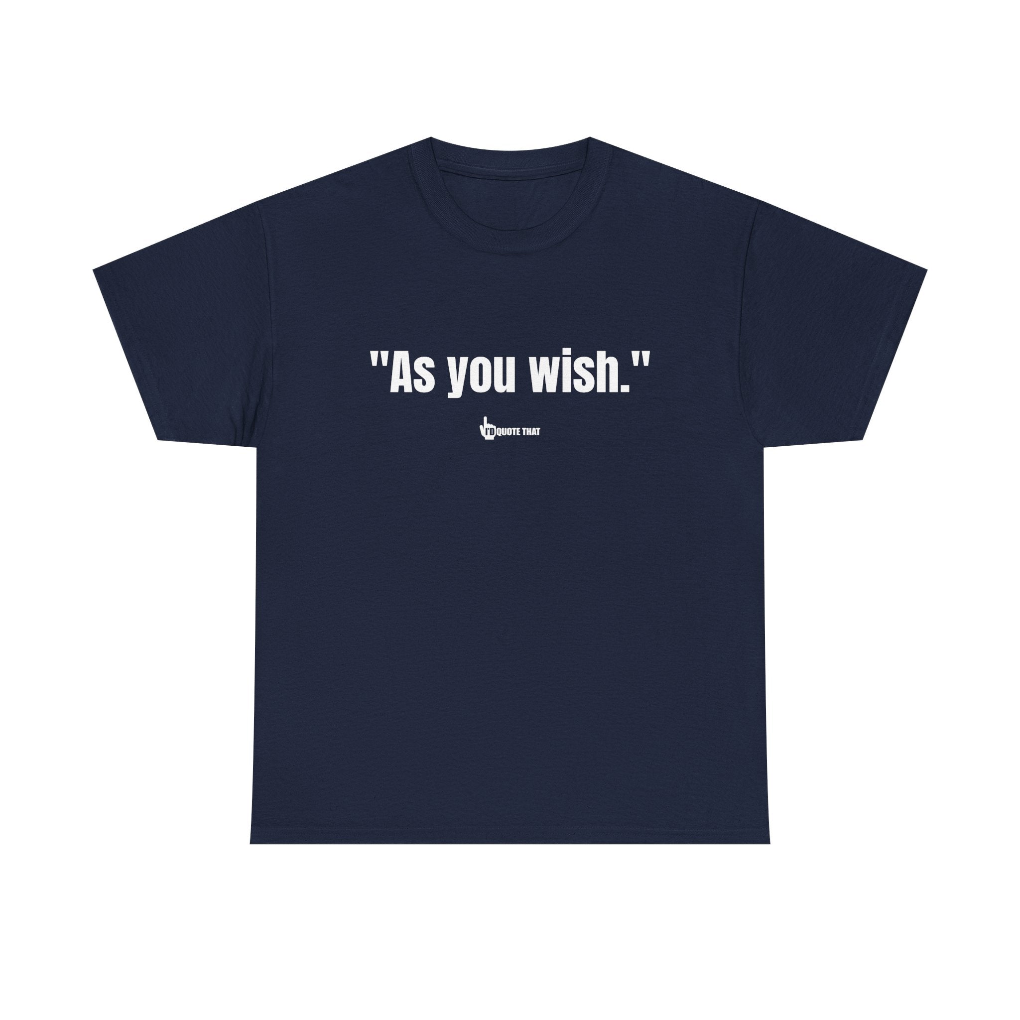 "As you wish." Whispered Promise of Devotion Shirt – Romantic Cult Classic Quote Apparel, Minimalist Typography Tee for Couples