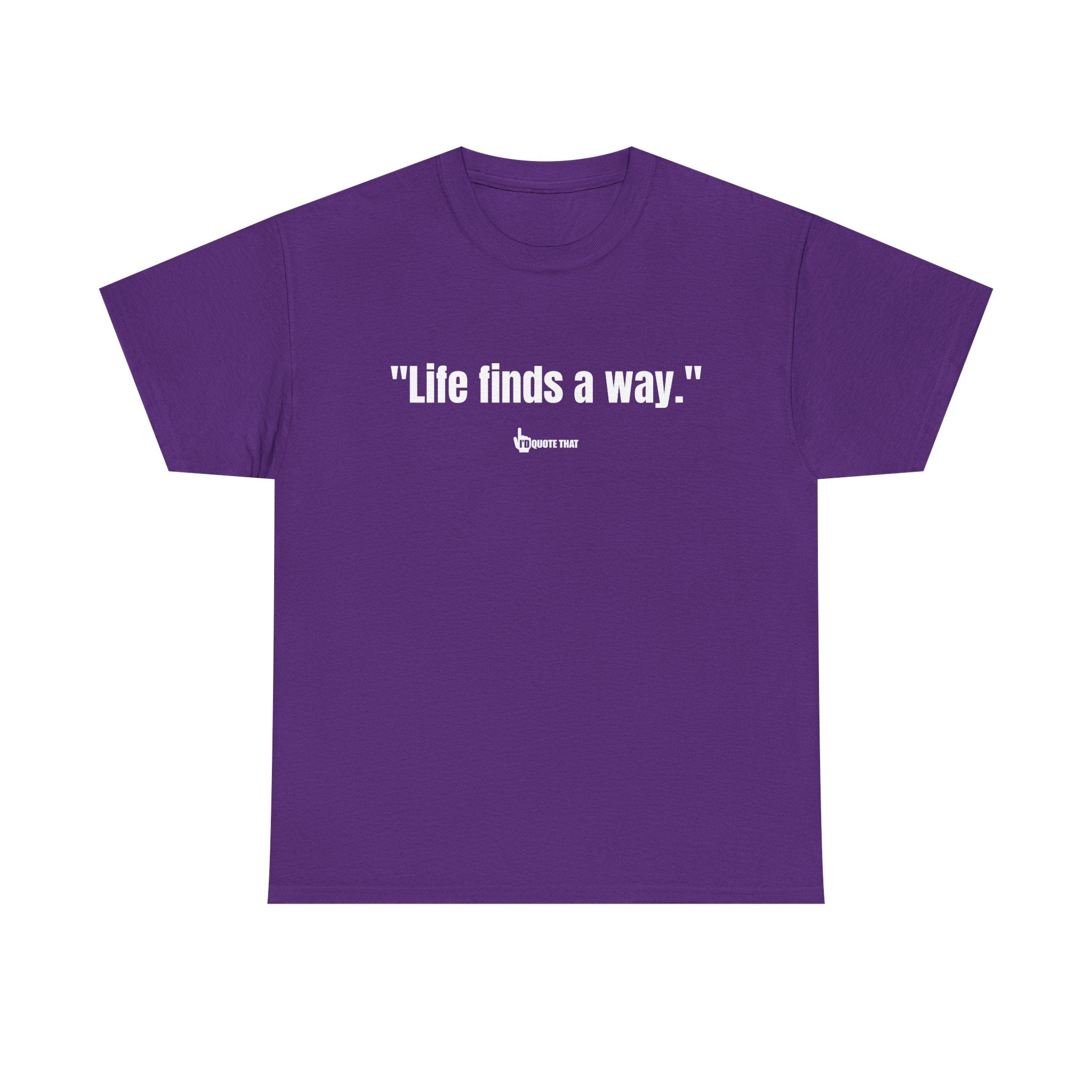 "Life Finds a Way" Inspirational Quote T-Shirt – Unstoppable Growth & Resilience Graphic Tee for Nature Lovers and Dreamers