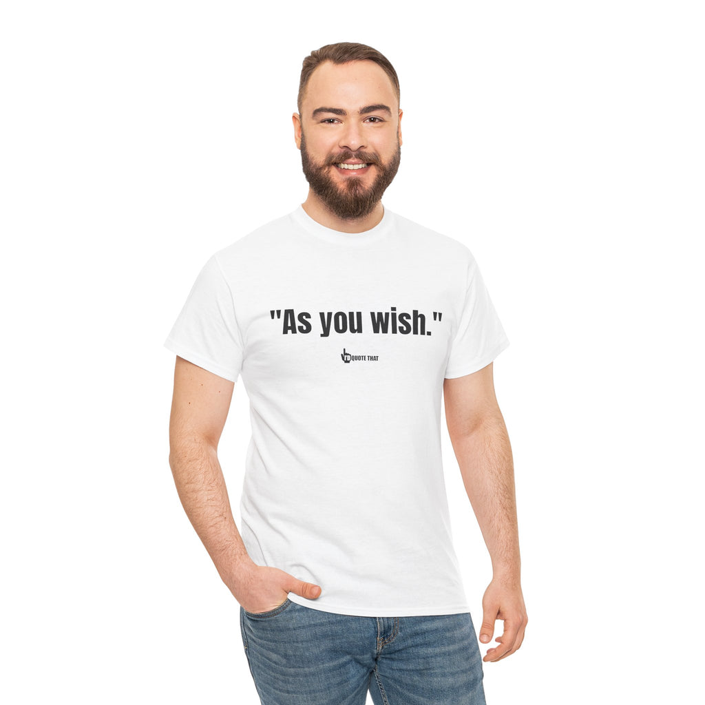 "As you wish." Black Print. Whispered Promise of Devotion Shirt – Romantic Cult Classic Quote Apparel, Minimalist Typography Tee for Couples
