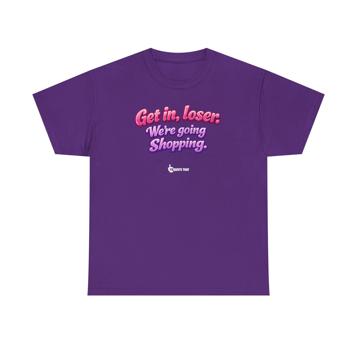 "Get in, Loser. We're Going Shopping." Signature Sassy Bestie Shopping Trip T-Shirt – Hilarious Friend Group Outing Tee