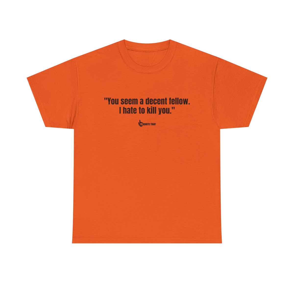 "You seem a decent fellow. I hate to kill you." Witty Cinematic Quote Graphic Tee – Humorous Dialogue Shirt for Film Buffs & Sarcasm Lovers