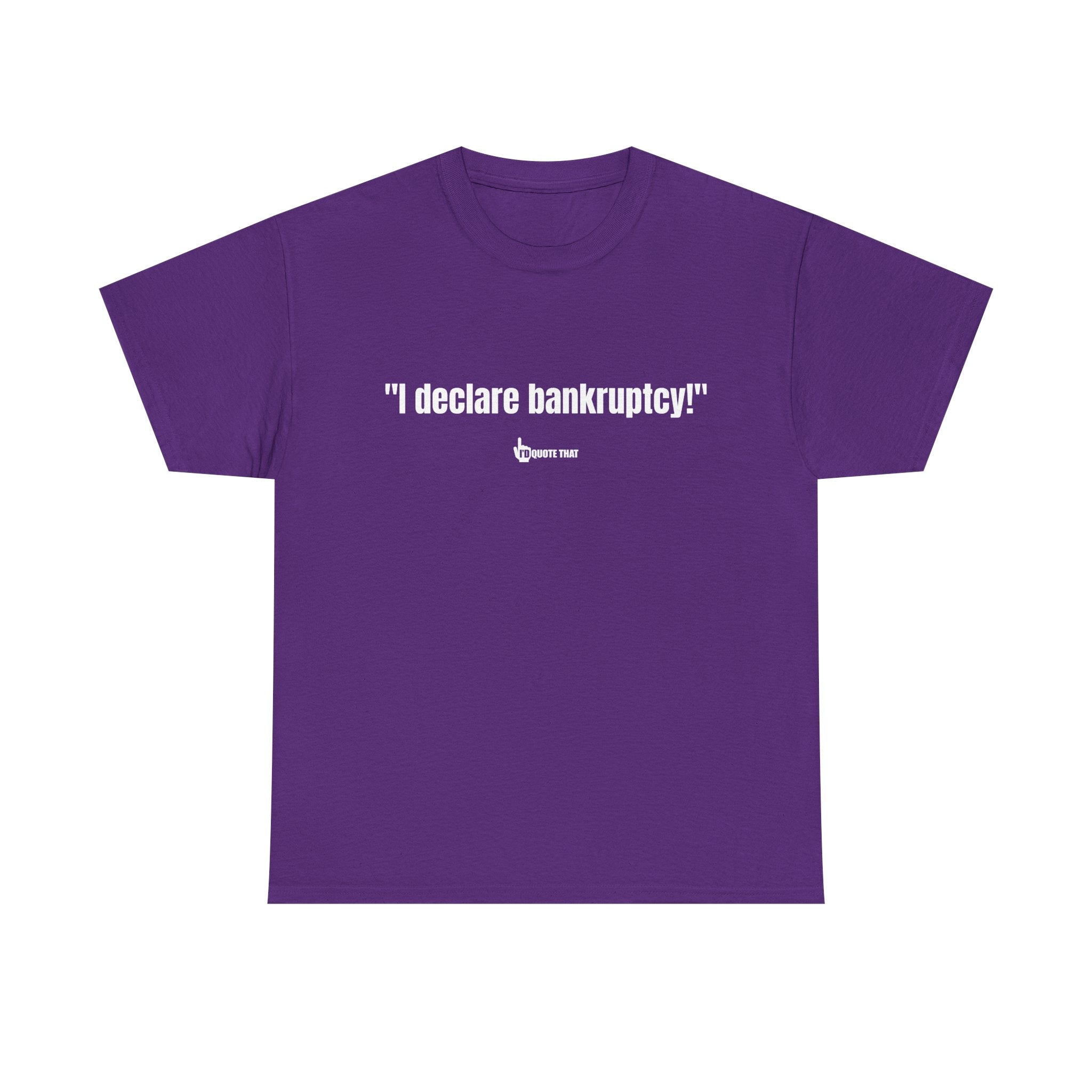 "I Declare Bankruptcy!" Hilarious Statement Tee – Bold Typography Humor Shirt for Sarcastic Work-Life Comedy Lovers