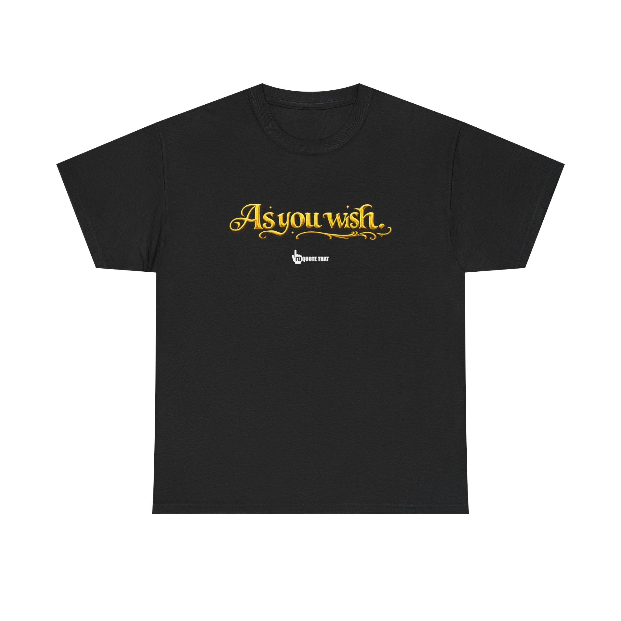 "As you wish." Signature Whispered Promise of Devotion Shirt – Romantic Cult Classic Quote Apparel, Typography Tee for Couples