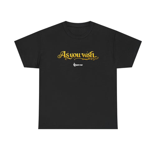 "As you wish." Signature Whispered Promise of Devotion Shirt – Romantic Cult Classic Quote Apparel, Typography Tee for Couples