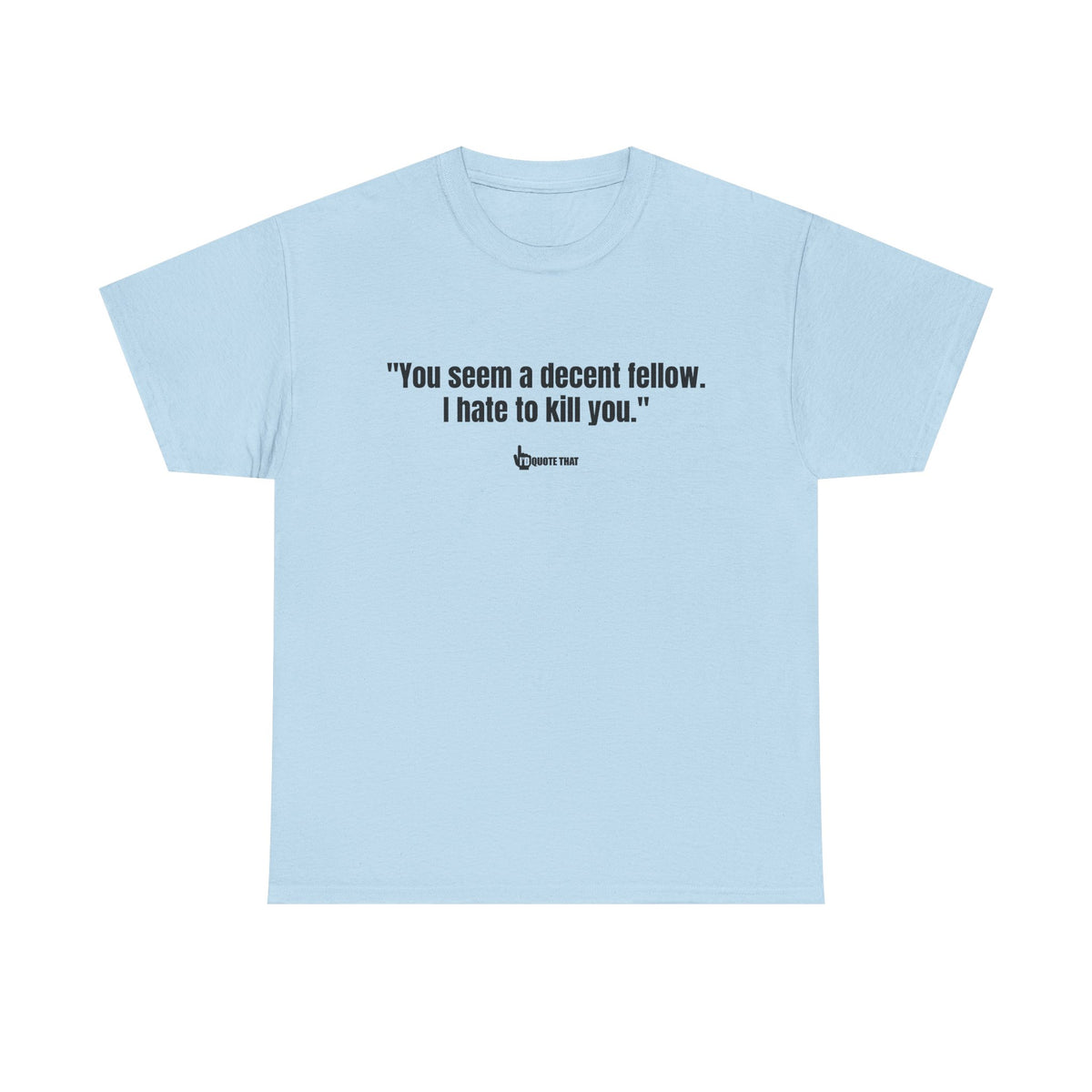 "You seem a decent fellow. I hate to kill you." Witty Cinematic Quote Graphic Tee – Humorous Dialogue Shirt for Film Buffs & Sarcasm Lovers
