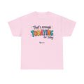 "That’s Enough Todaying for Today" T‑Shirt – The Ultimate Done‑With‑It‑All Statement Tee for Immediate Relaxation Mode