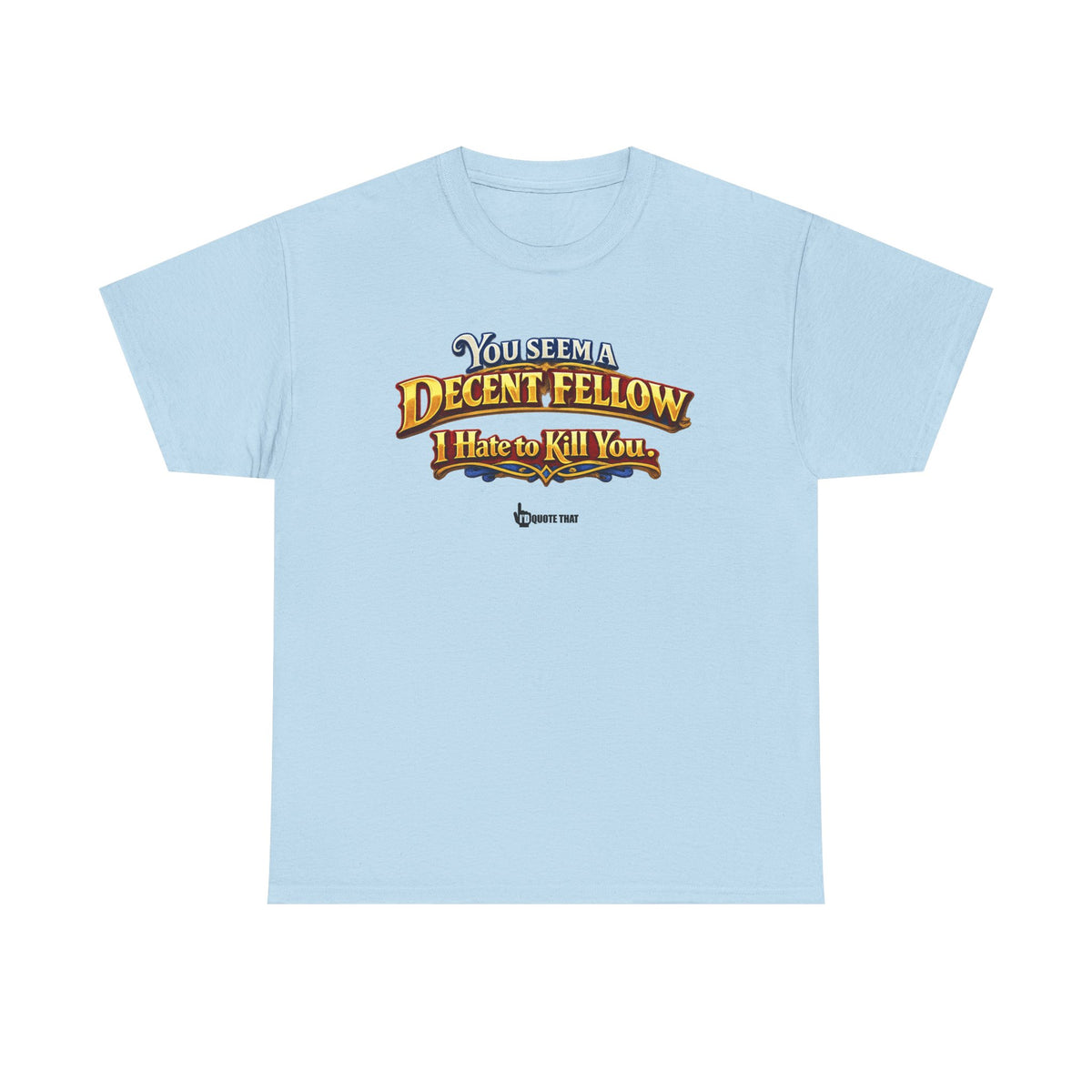 "You Seem a Decent Fellow. I Hate to Kill You." Witty Fantasy Quote Graphic Tee - Ironic Polite Humor Vintage Adventure Shirt
