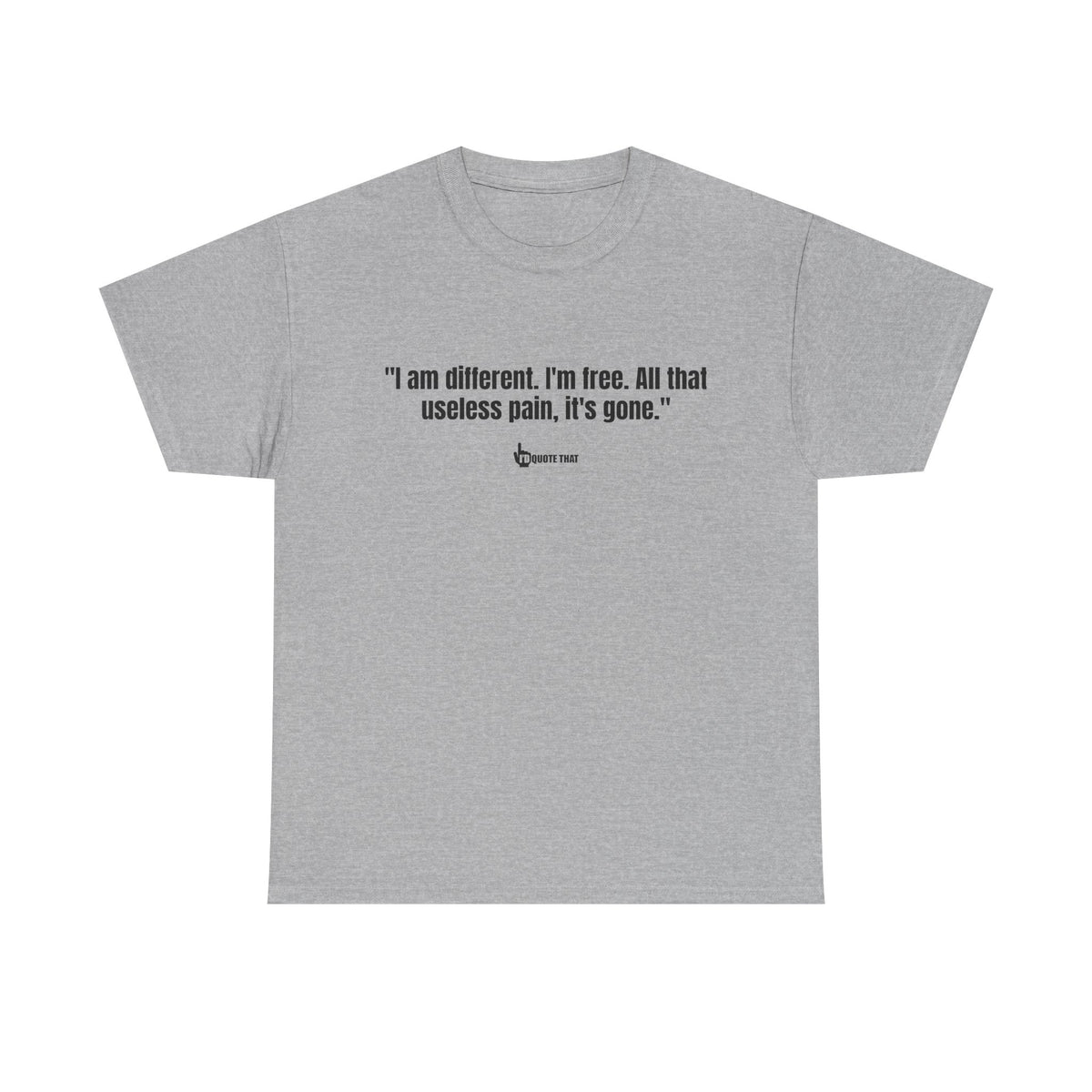 “I am different. I’m free. All that useless pain, it’s gone.” Liberation Mindset Graphic Tee – Empowering Quote Shirt