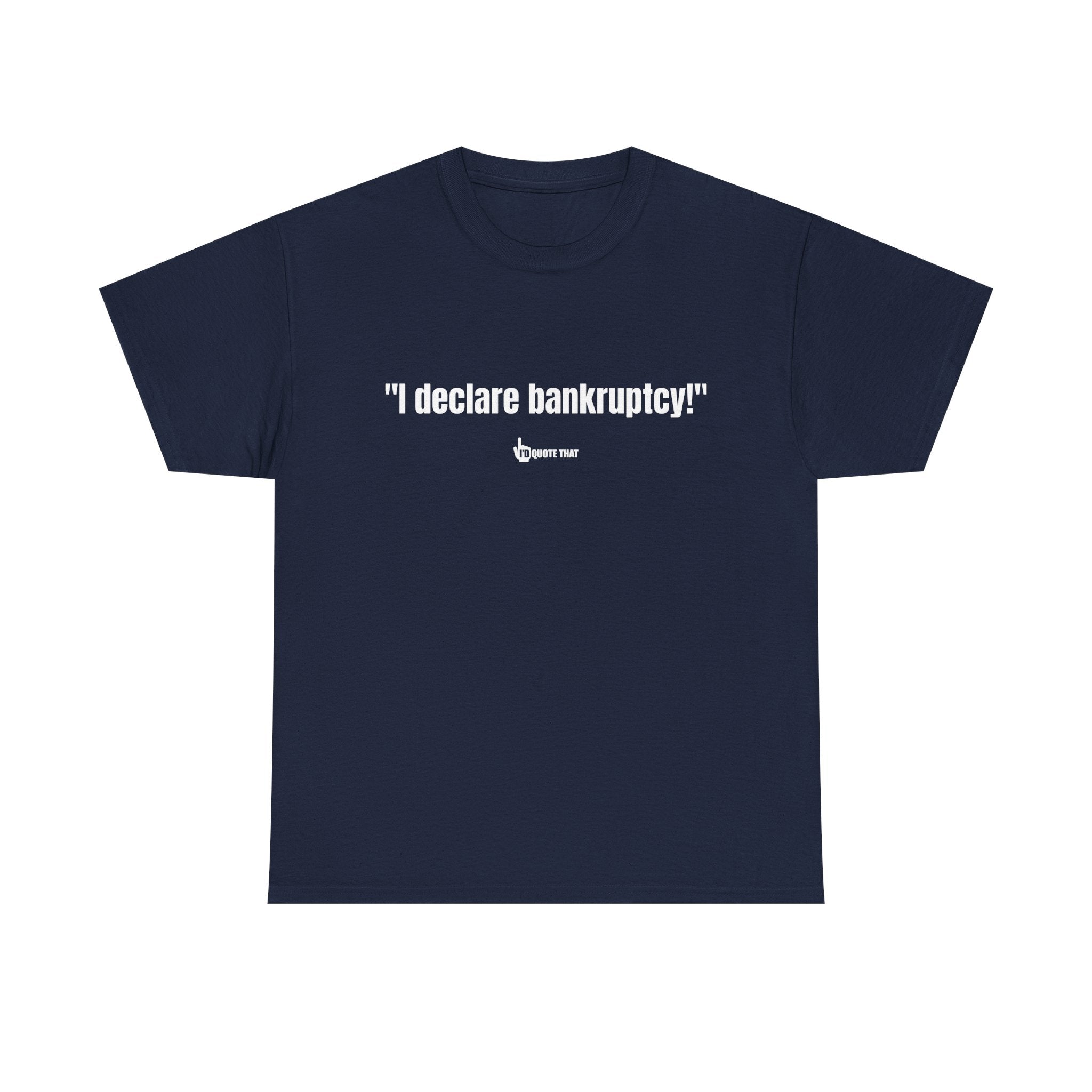 "I Declare Bankruptcy!" Hilarious Statement Tee – Bold Typography Humor Shirt for Sarcastic Work-Life Comedy Lovers