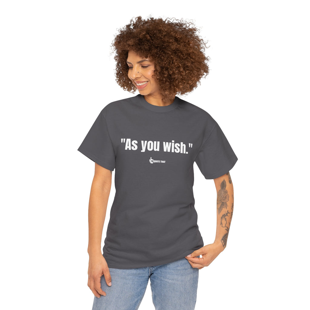 "As you wish." White Print. Whispered Promise of Devotion Shirt – Romantic Cult Classic Quote Apparel, Minimalist Typography Tee for Couples