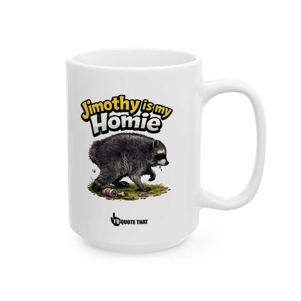 "Jimothy is My Homie" Viral Internet Quote Coffee Mug -  Scrappy Raccoon Graphic