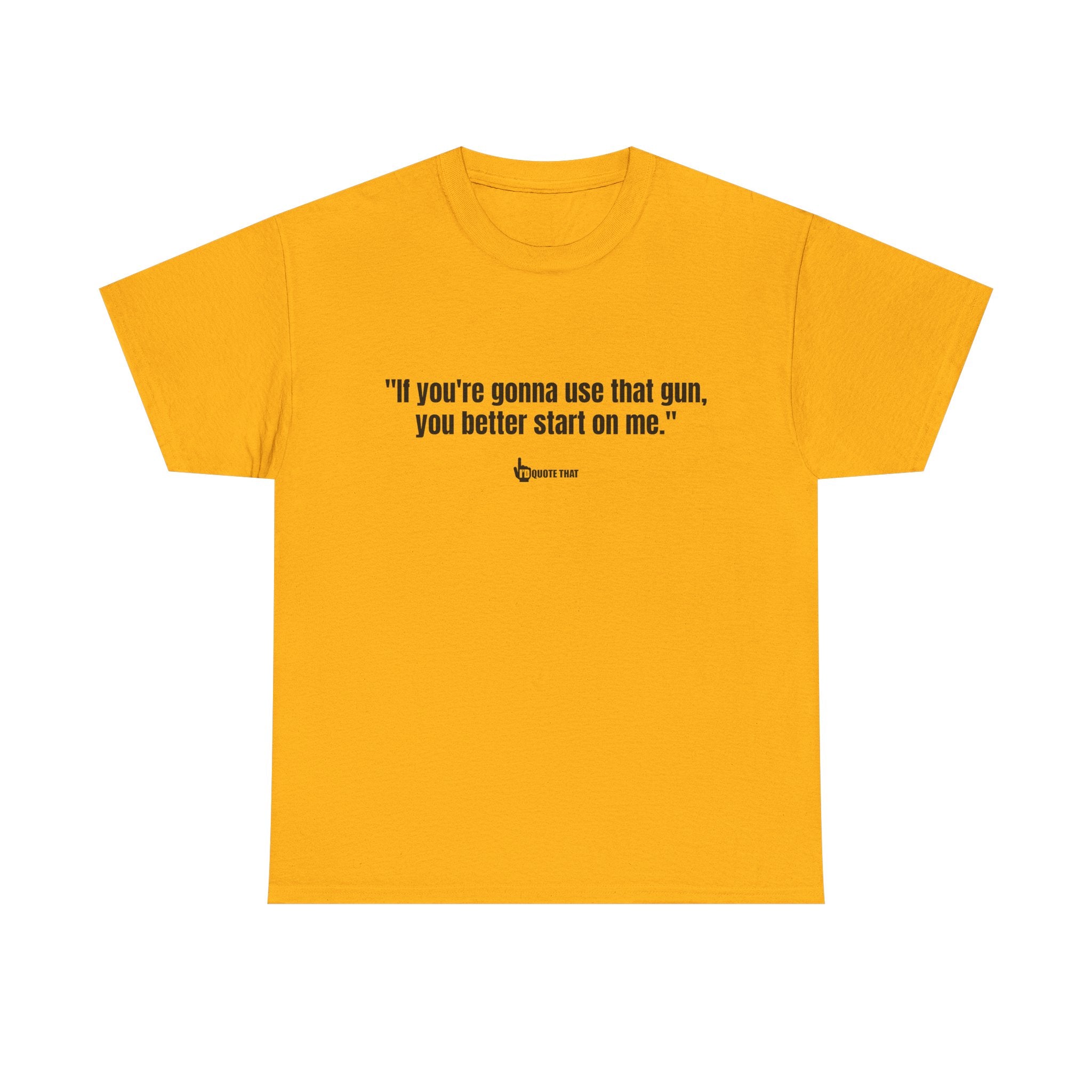 "If you're gonna use that gun, you better start on me." Retro Western Defiant Standoff Quote Tee – Vintage-Inspired Cowboy Rebellion T-Shirt