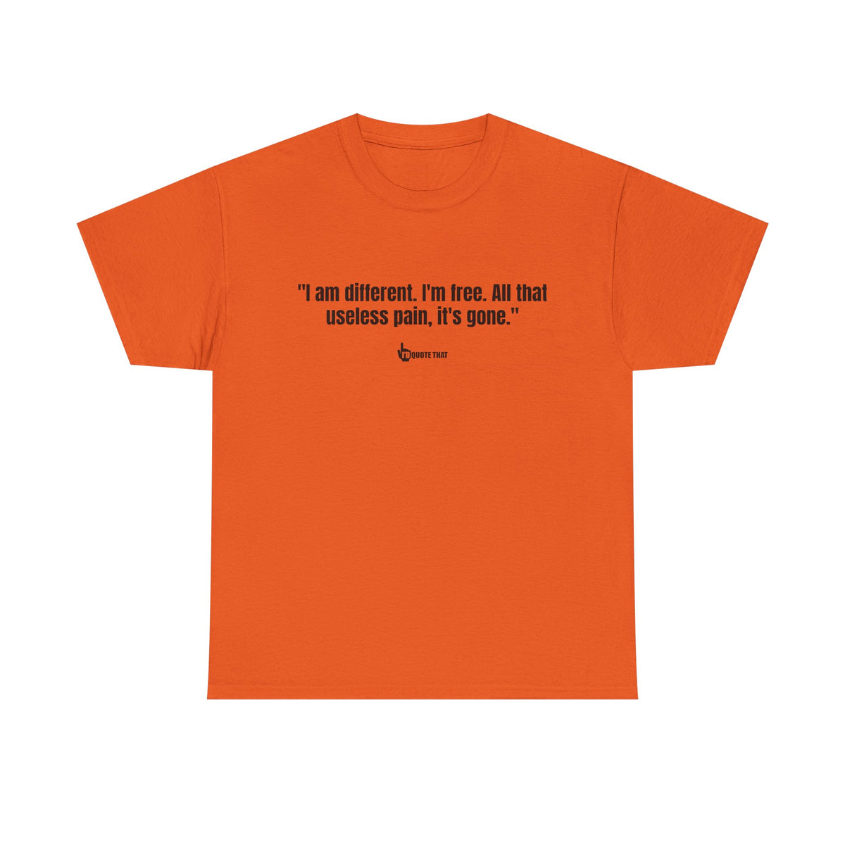 “I am different. I’m free. All that useless pain, it’s gone.” Liberation Mindset Graphic Tee – Empowering Quote Shirt