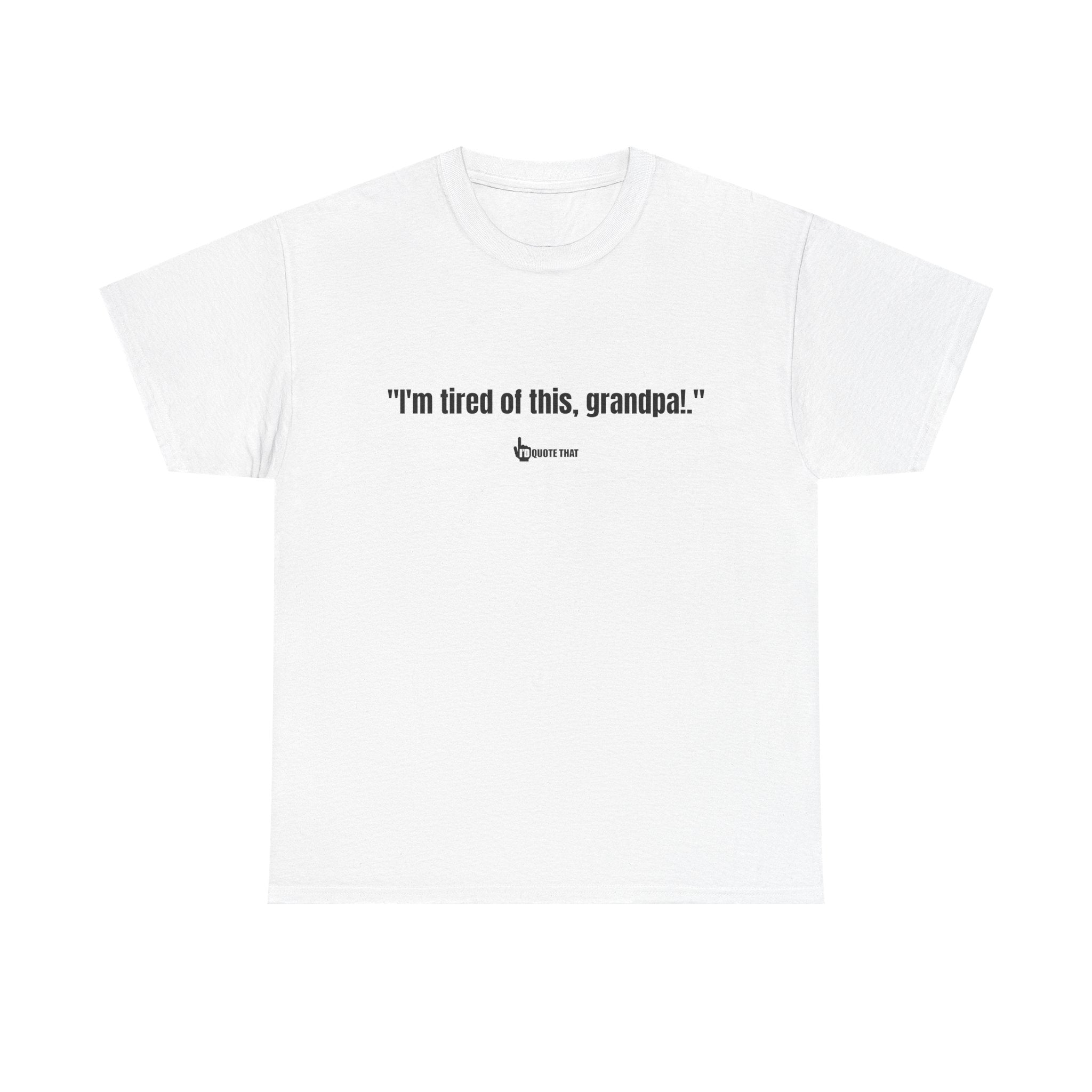 "I'm Tired of This, Grandpa!" – Vintage-Inspired Retro Quote Tee for Fans of Classic One-Liners