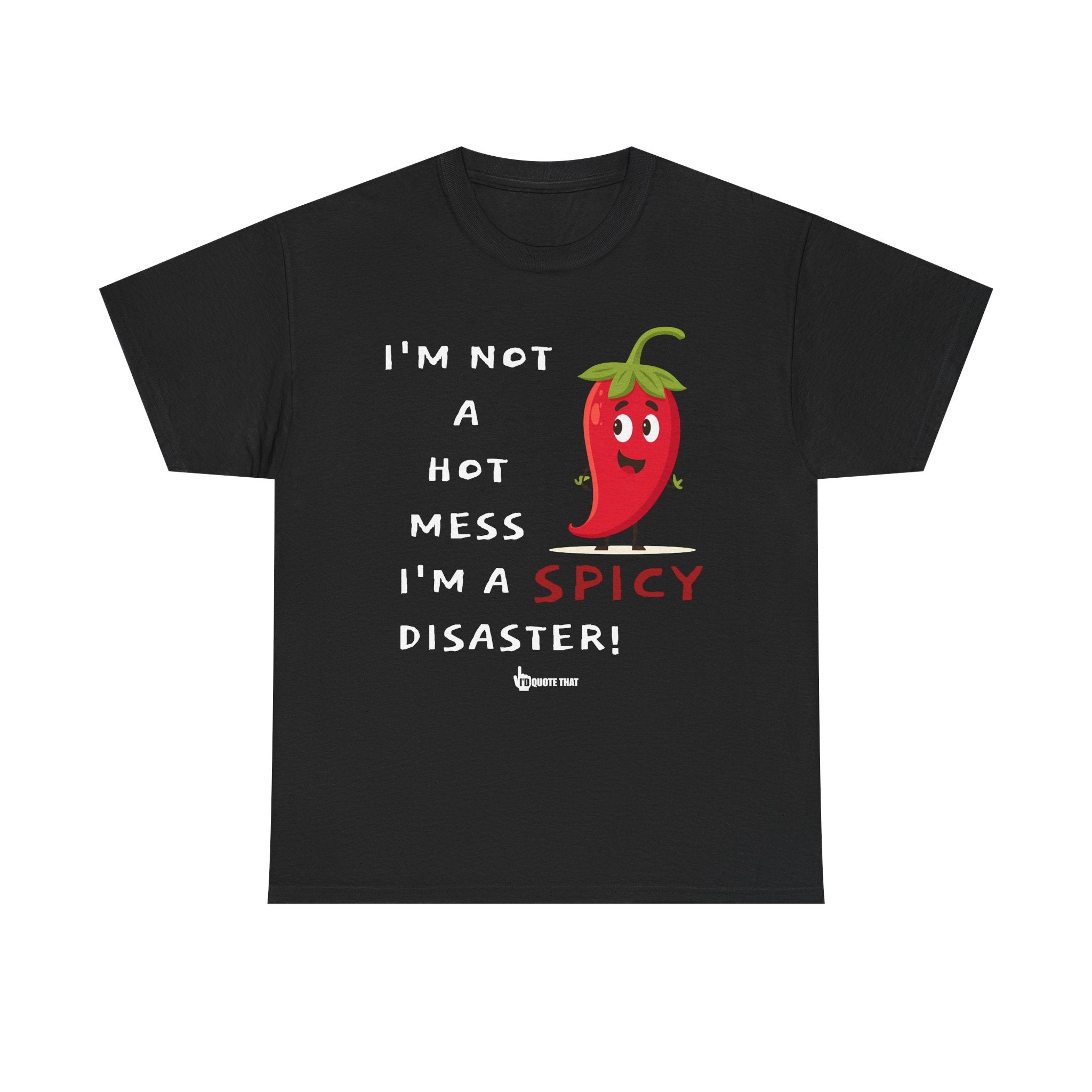 “I’m Not a Hot Mess, I’m a Spicy Disaster” Witty Sarcastic Spicy Disaster Quote Tee – Funny Graphic T-Shirt for Sassy Humor Lovers