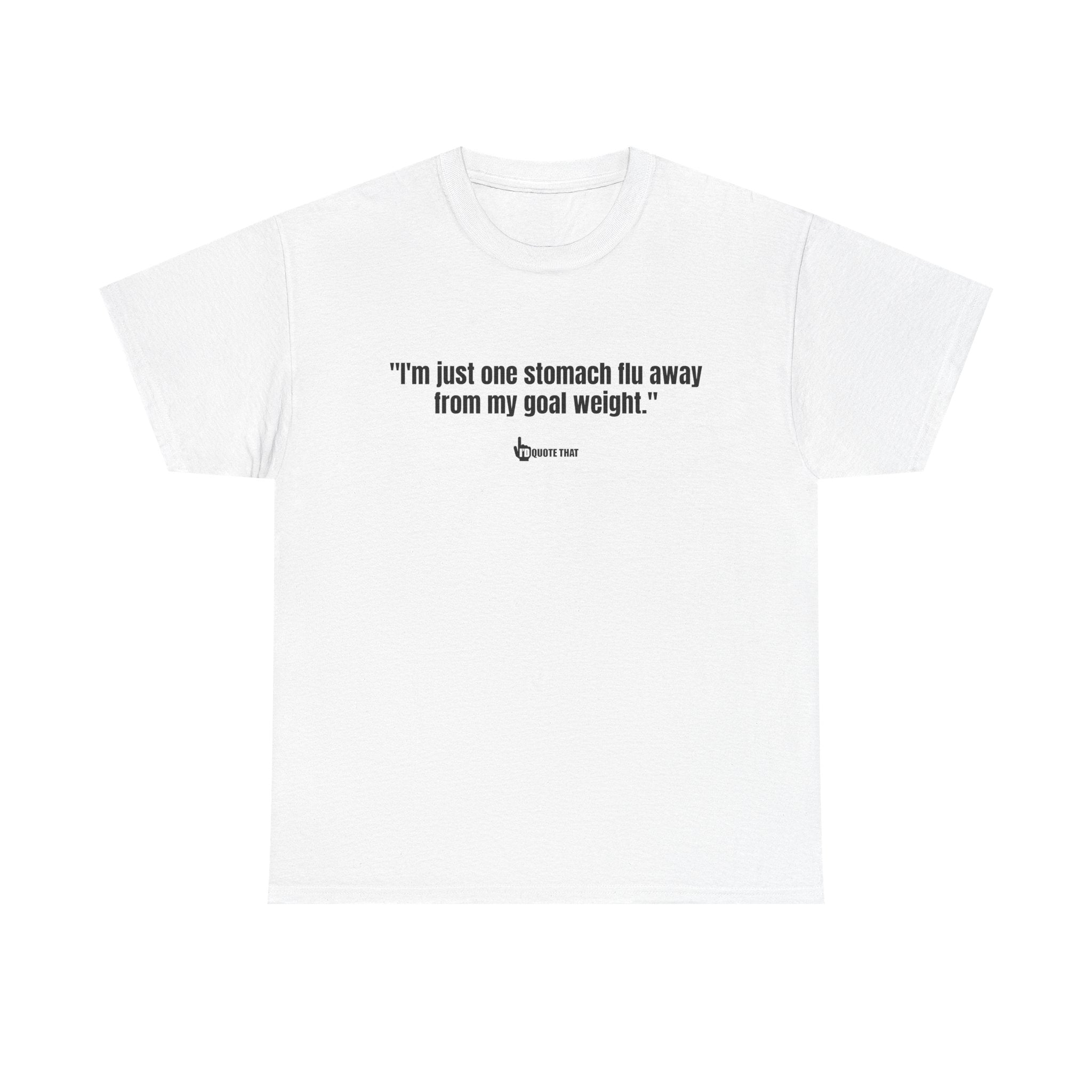 "I'm Just One Stomach Flu Away From My Goal Weight" – Wickedly Sarcastic Diet Humor Unisex T-Shirt, Darkly Funny Weight Loss Quote Tee