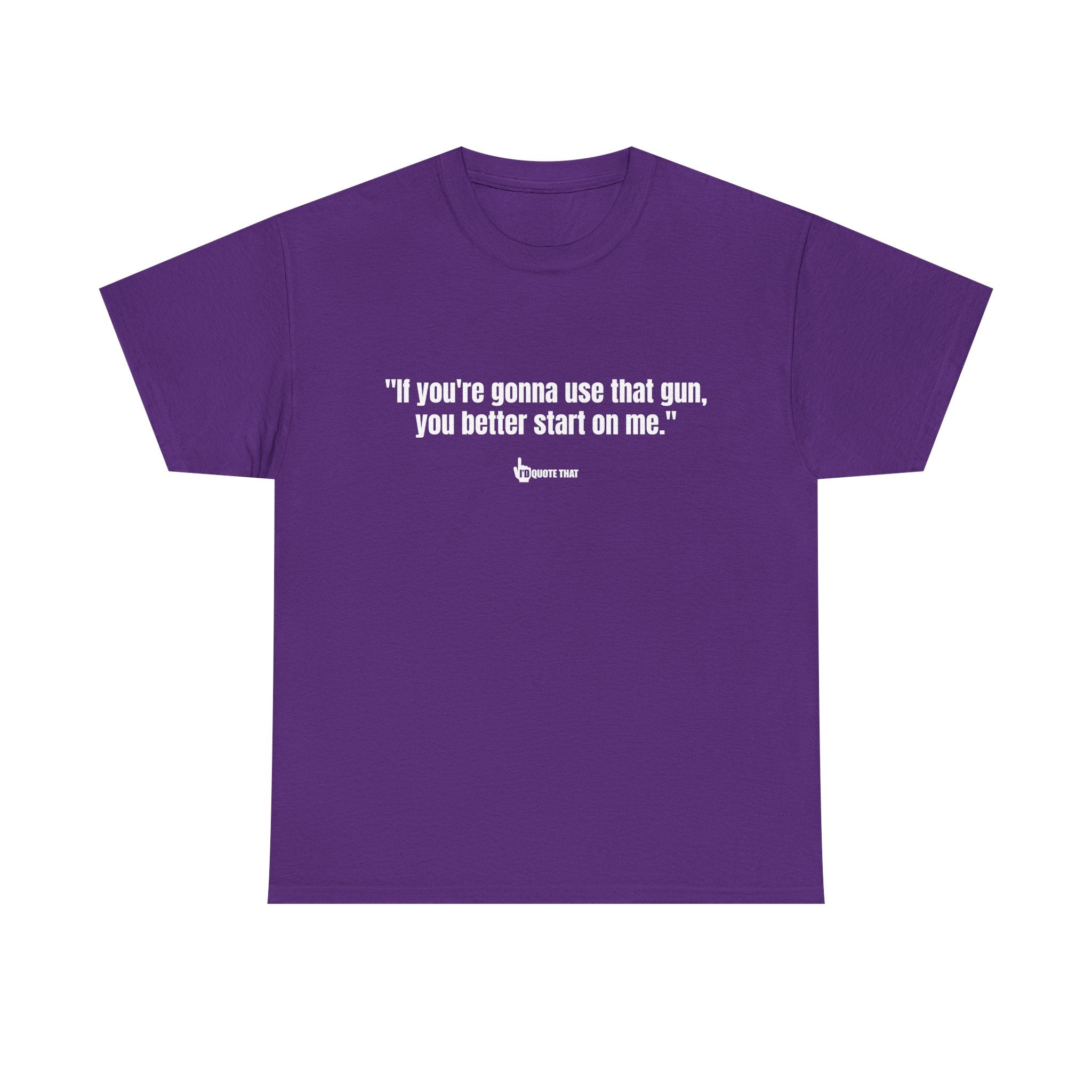 "If you're gonna use that gun, you better start on me." Retro Western Defiant Standoff Quote Tee – Vintage-Inspired Cowboy Rebellion T-Shirt