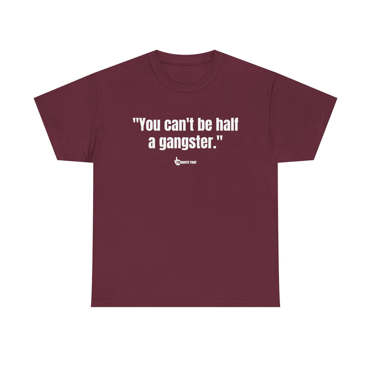 "You can't be half a gangster." Bold Quote Graphic Tee - Full Commitment Streetwear - No Half Measures Shirt