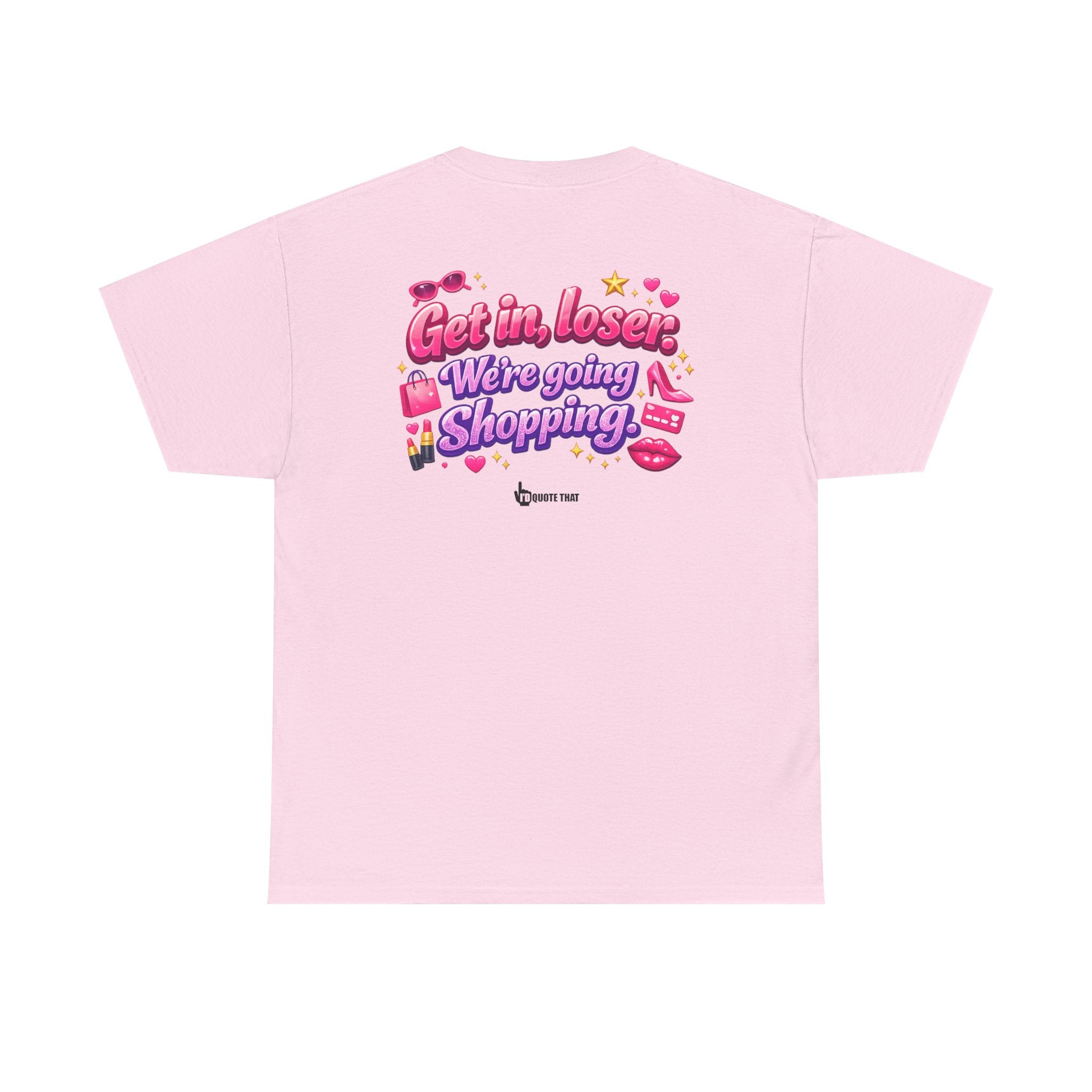 "Get in, Loser. We're Going Shopping." Signature Sassy Bestie Shopping Trip T-Shirt – Hilarious Friend Group Outing Tee
