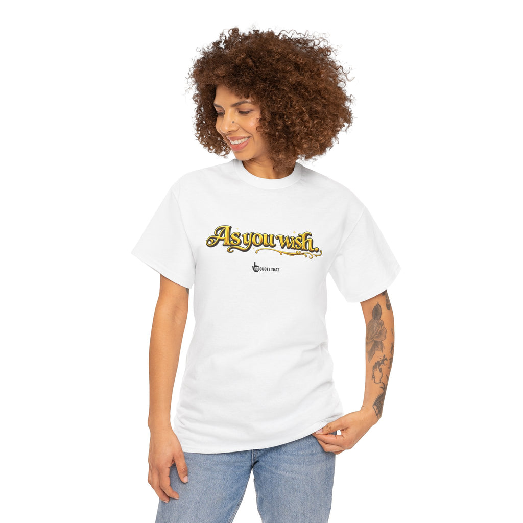 "As you wish." Signature Whispered Promise of Devotion Shirt – Romantic Cult Classic Quote Apparel, Typography Tee for Couples