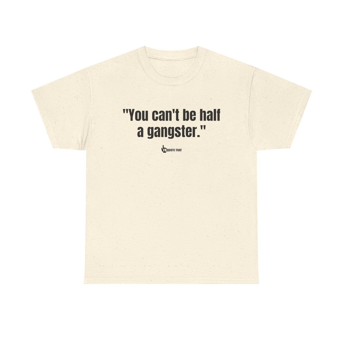 "You can't be half a gangster." Bold Quote Graphic Tee - Full Commitment Streetwear - No Half Measures Shirt