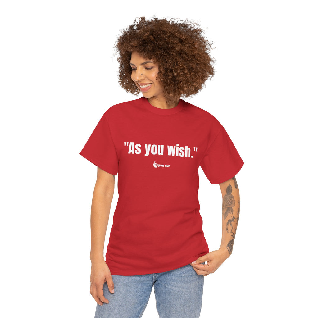 "As you wish." White Print. Whispered Promise of Devotion Shirt – Romantic Cult Classic Quote Apparel, Minimalist Typography Tee for Couples