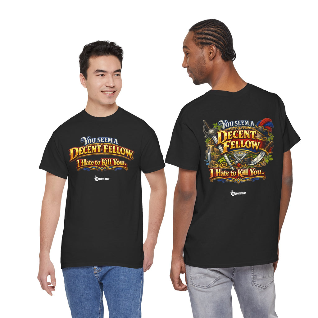 "You Seem a Decent Fellow. I Hate to Kill You." Witty Fantasy Quote Graphic Tee - Ironic Polite Humor Vintage Adventure Shirt