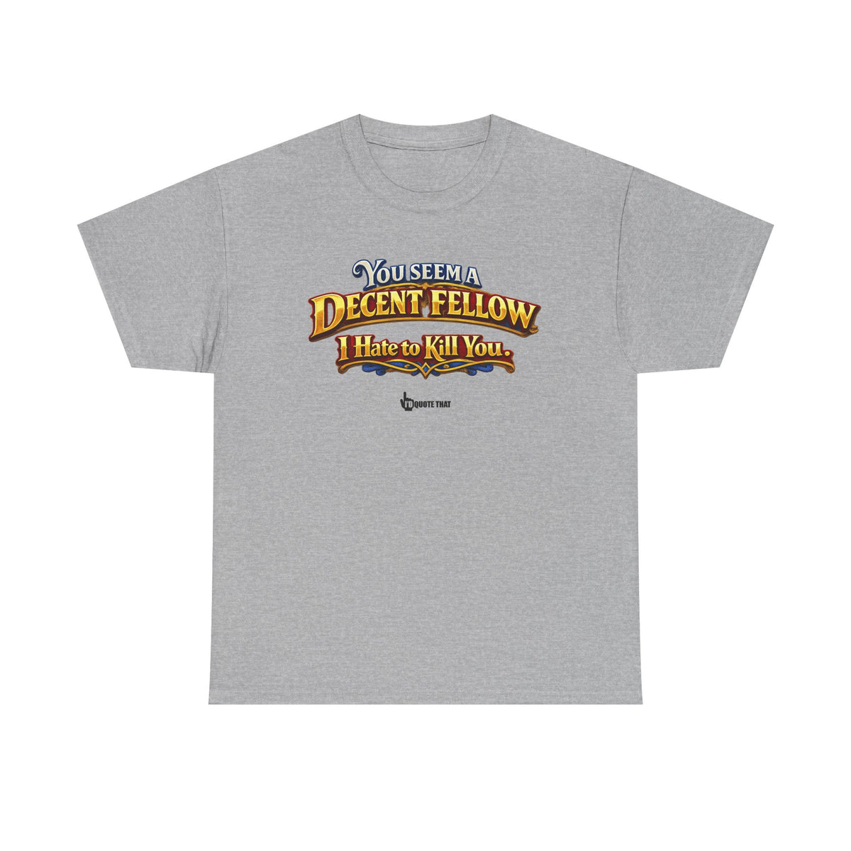 "You Seem a Decent Fellow. I Hate to Kill You." Witty Fantasy Quote Graphic Tee - Ironic Polite Humor Vintage Adventure Shirt