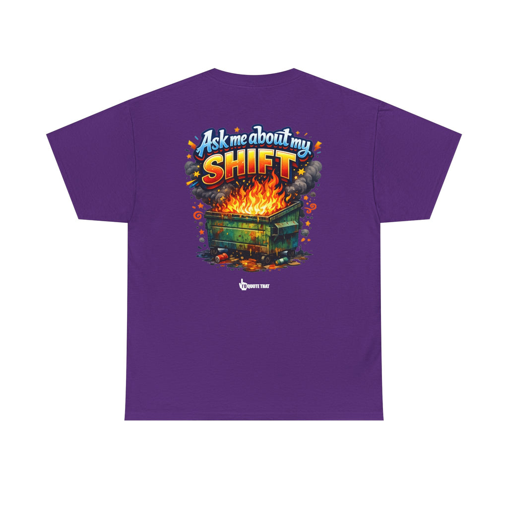 "Ask Me About My Shift" Graphic Tee - Funny Retro Work Chaos & Dumpster Fire Humor T-Shirt