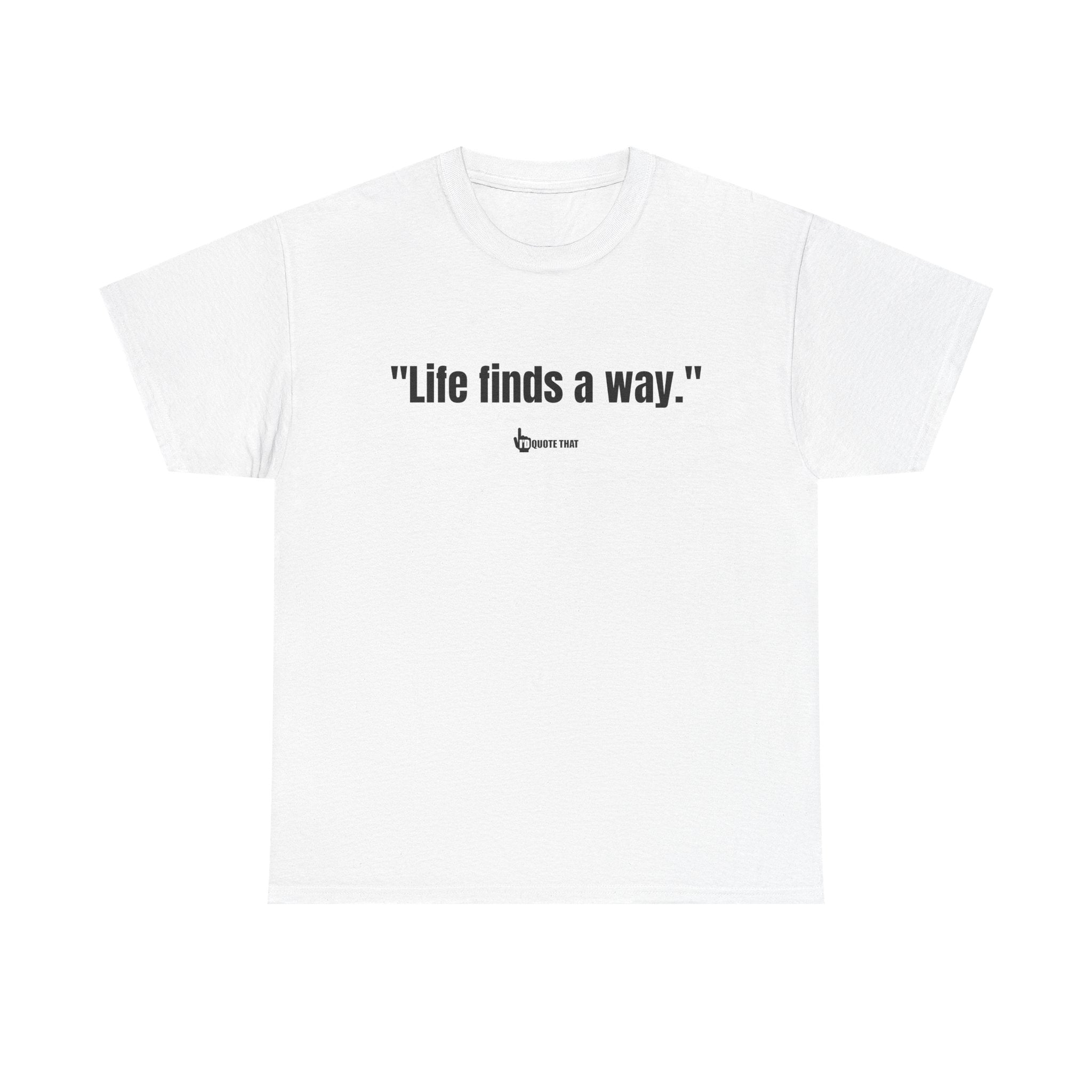"Life Finds a Way" Inspirational Quote T-Shirt – Unstoppable Growth & Resilience Graphic Tee for Nature Lovers and Dreamers