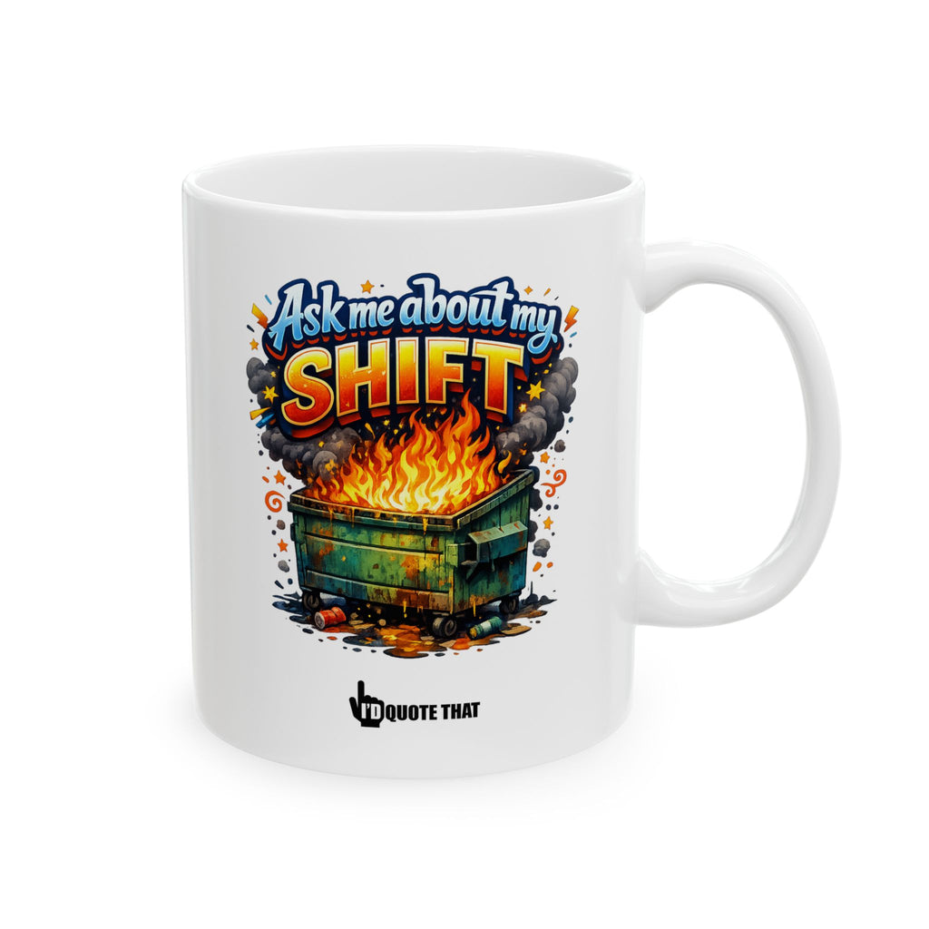 "Ask Me About My Shift" Sarcastic Dumpster Fire Mug – Hilarious Office Humor Gift for Burnt-Out Coworkers & Shift-Work Warriors