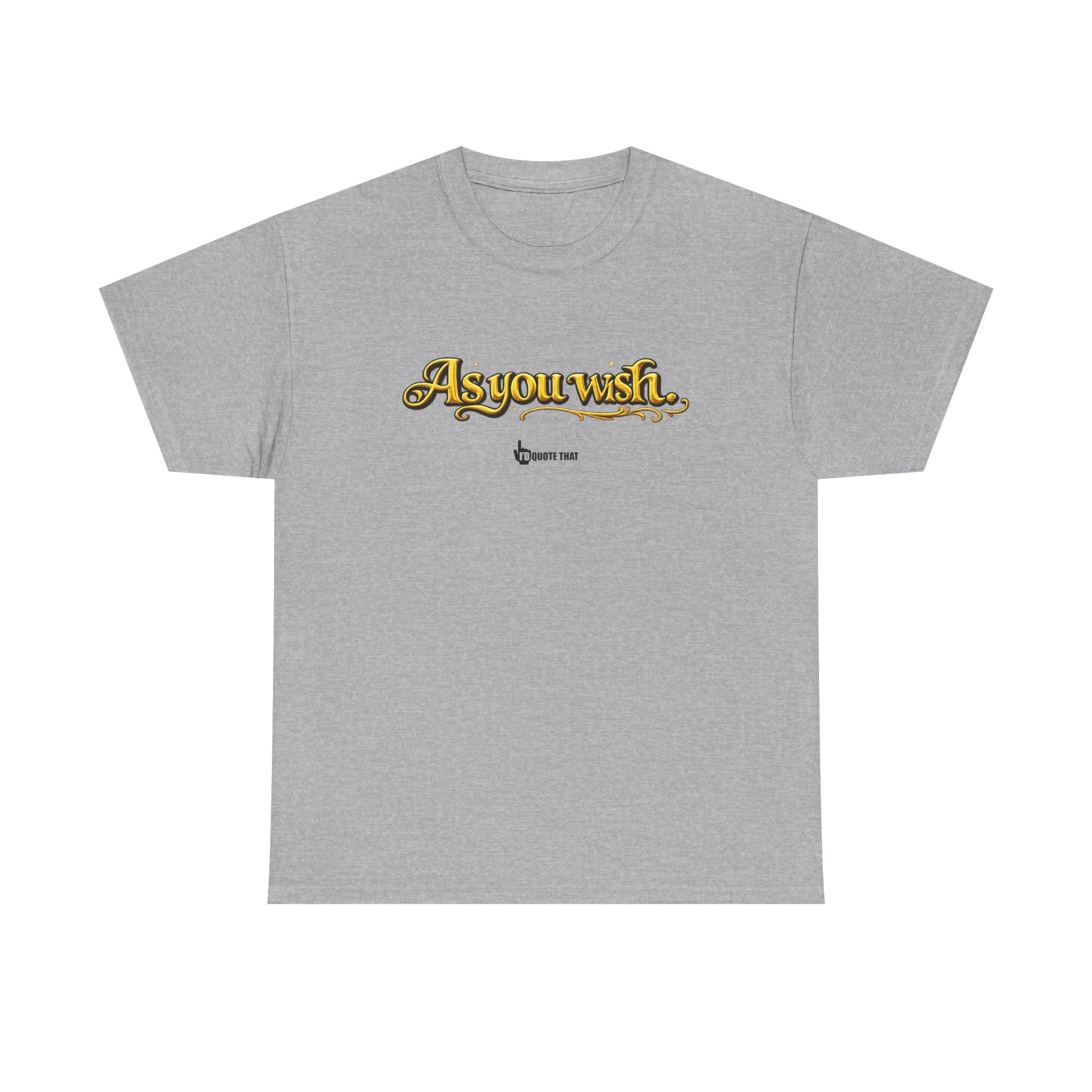 "As you wish." Signature Whispered Promise of Devotion Shirt – Romantic Cult Classic Quote Apparel, Typography Tee for Couples