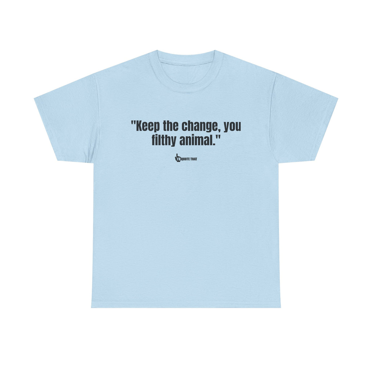 "Keep the change, you filthy animal." Classic Witty Movie Quote T-Shirt - Sassy Sarcastic Humor Graphic Tee - Vintage Cinema Fan Apparel - Funny Pop Culture Gift