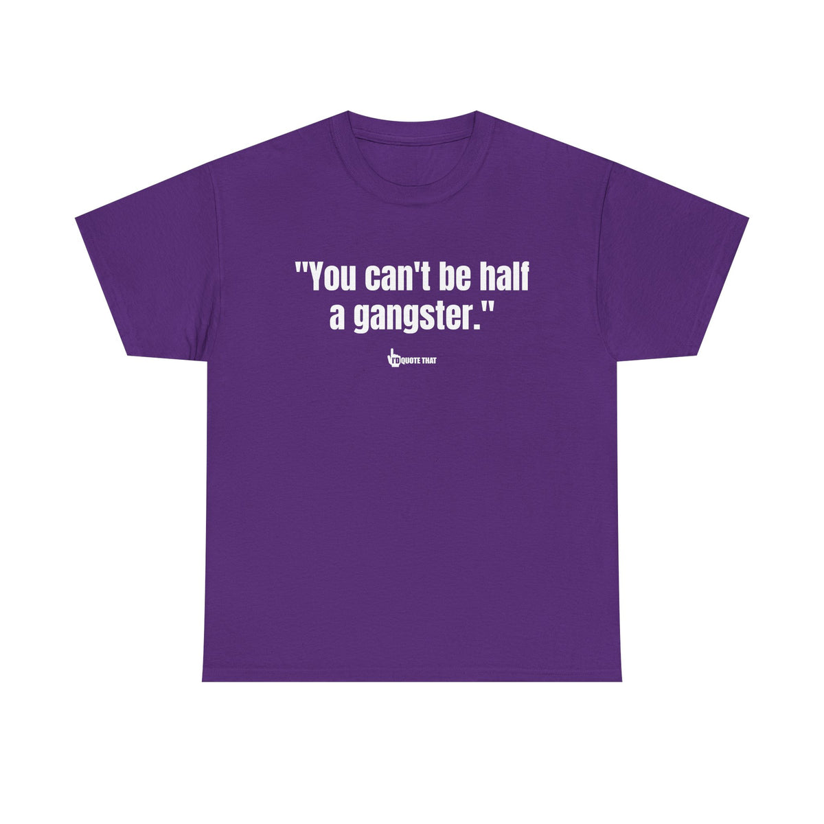 "You can't be half a gangster." Bold Quote Graphic Tee - Full Commitment Streetwear - No Half Measures Shirt