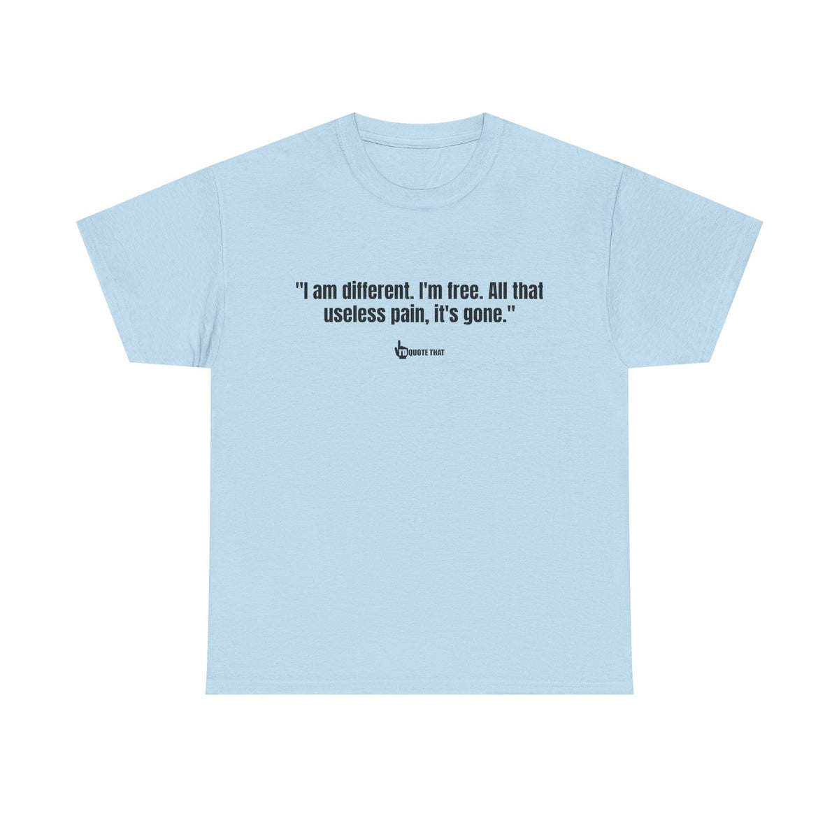 “I am different. I’m free. All that useless pain, it’s gone.” Liberation Mindset Graphic Tee – Empowering Quote Shirt