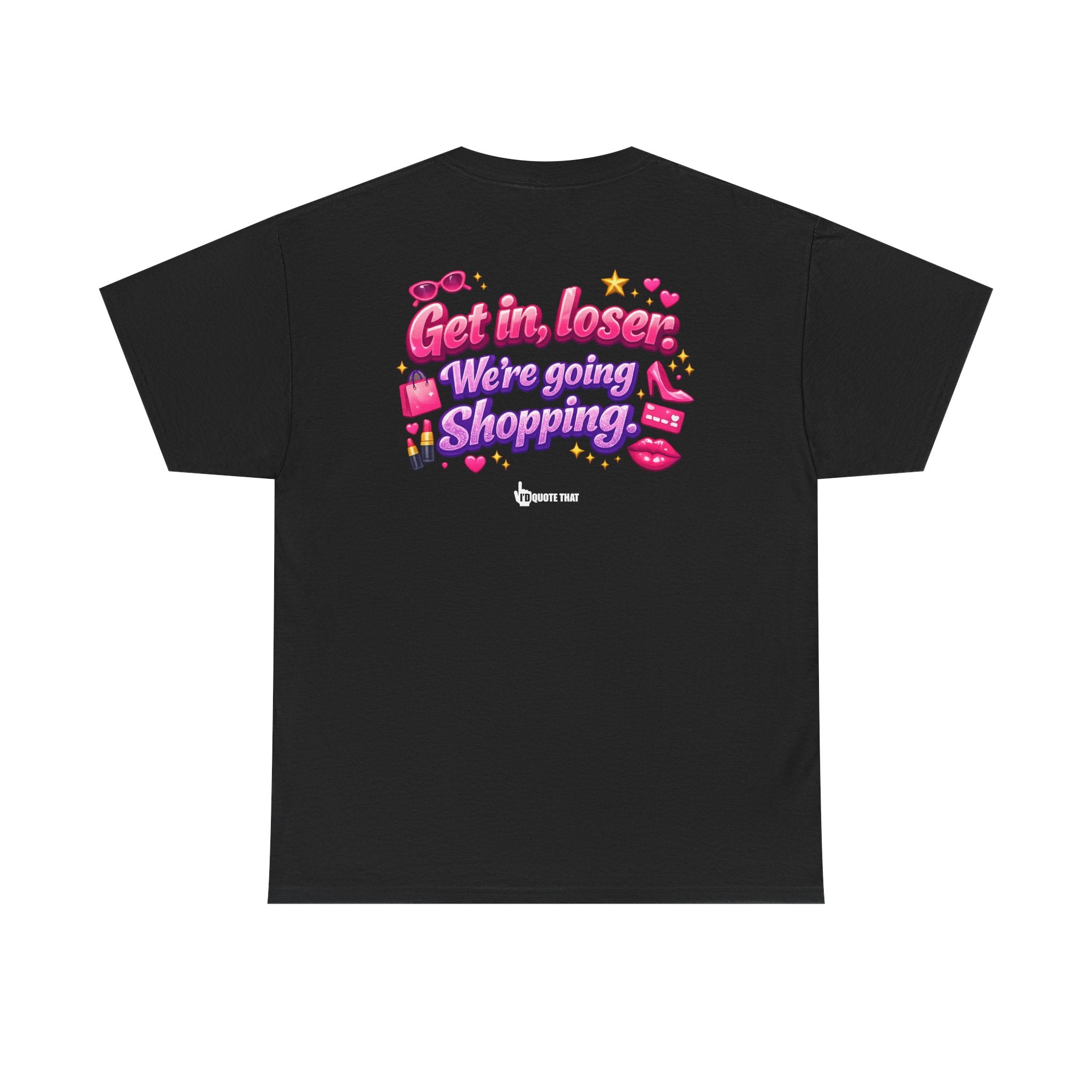 "Get in, Loser. We're Going Shopping." Signature Sassy Bestie Shopping Trip T-Shirt – Hilarious Friend Group Outing Tee