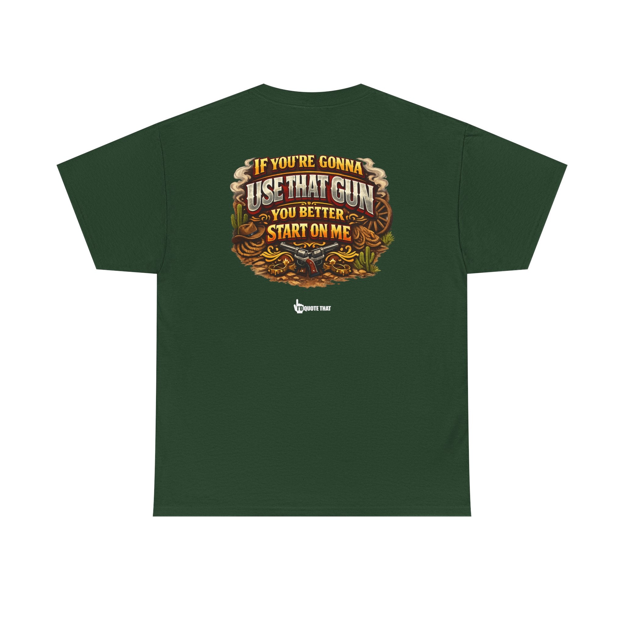 "If you're gonna use that gun, you better start on me." Signature Retro Western Defiant Standoff Quote Tee – Vintage-Inspired Cowboy Rebellion T-Shirt