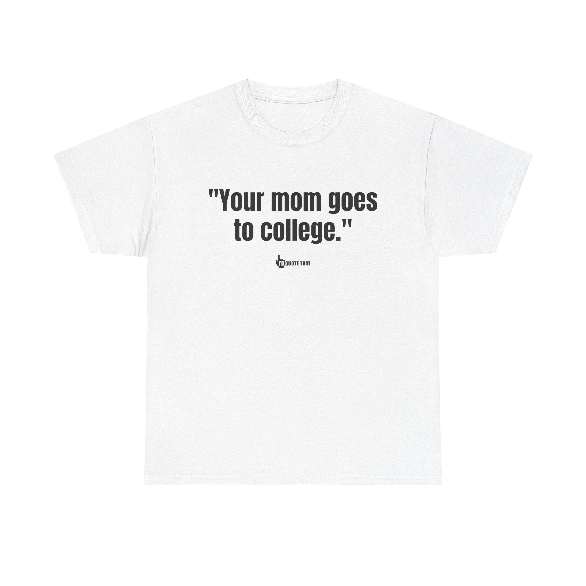"Your mom goes to college." Retro Sarcasm Unisex Tee – Vintage-Inspired Humor T-Shirt