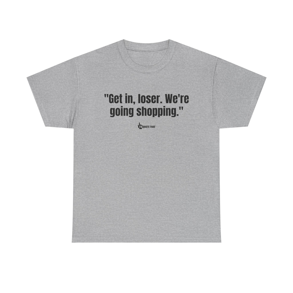 "Get in, Loser. We're Going Shopping." Sassy Bestie Shopping Trip T-Shirt – Hilarious Friend Group Outing Tee